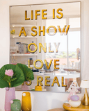 Quadro Espelhado "Life Is A Show Only Love Is Real" 100 x 120cm