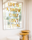 Quadro Espelhado "Life Is A Show Only Love Is Real" 100 x 120cm