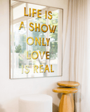 Quadro Espelhado "Life Is A Show Only Love Is Real" 100 x 120cm